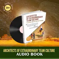 Architects of Extraordinary Team Culture Audiobook by Arthur Carmazzi