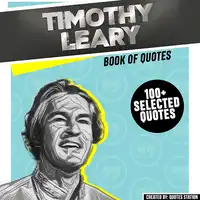 Timothy Leary: Book Of Quotes (100+ Selected Quotes) Audiobook by Quotes Station