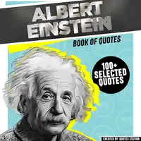 Albert Einstein: Book Of Quotes (100+ Selected Quotes) Audiobook by Quotes Station