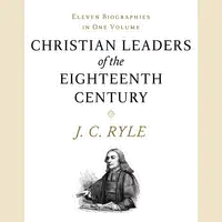 Christian Leaders of the Eighteenth Century Audiobook by J. C. Ryle