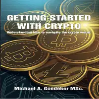 Getting Started With Crypto Audiobook by Michael A Goedeker MSc.