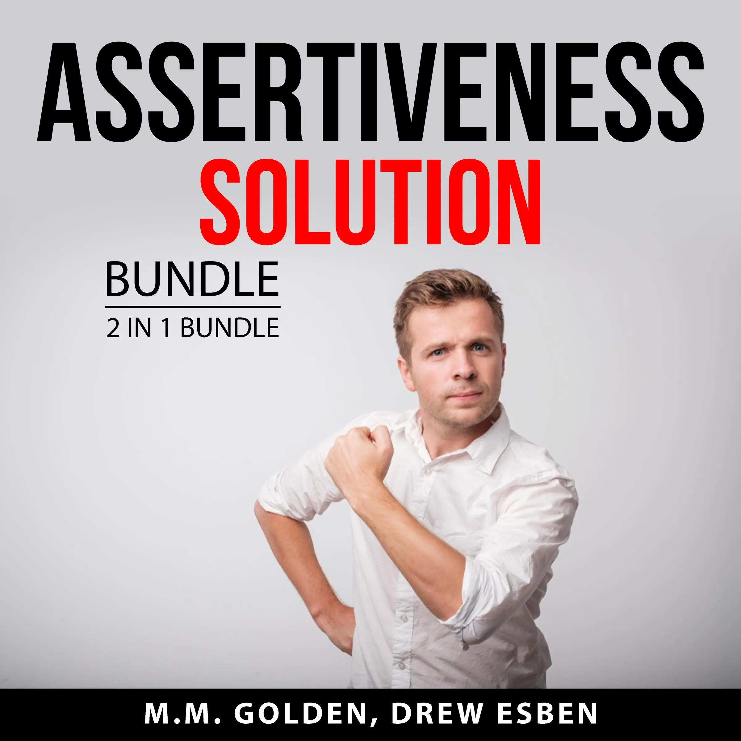 Assertiveness Solution Bundle, 2 in 1 Bundle: Art of Everyday Assertiveness and Assertiveness Training by and Drew Esben Audiobook