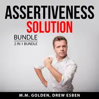 Assertiveness Solution Bundle, 2 in 1 Bundle: Art of Everyday Assertiveness and Assertiveness Training Audiobook by and Drew Esben