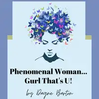 Phenomenal Woman...Gurl That's U! Audiobook by Dagne Barton