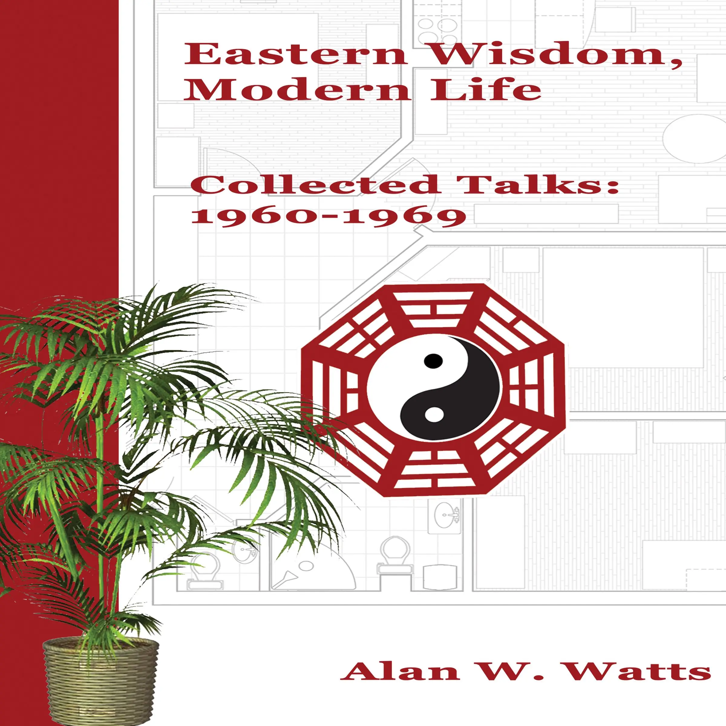 Eastern Wisdom, Modern Life by Alan W. Watts