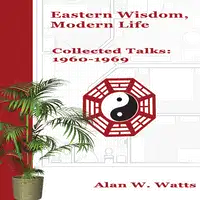 Eastern Wisdom, Modern Life Audiobook by Alan W. Watts