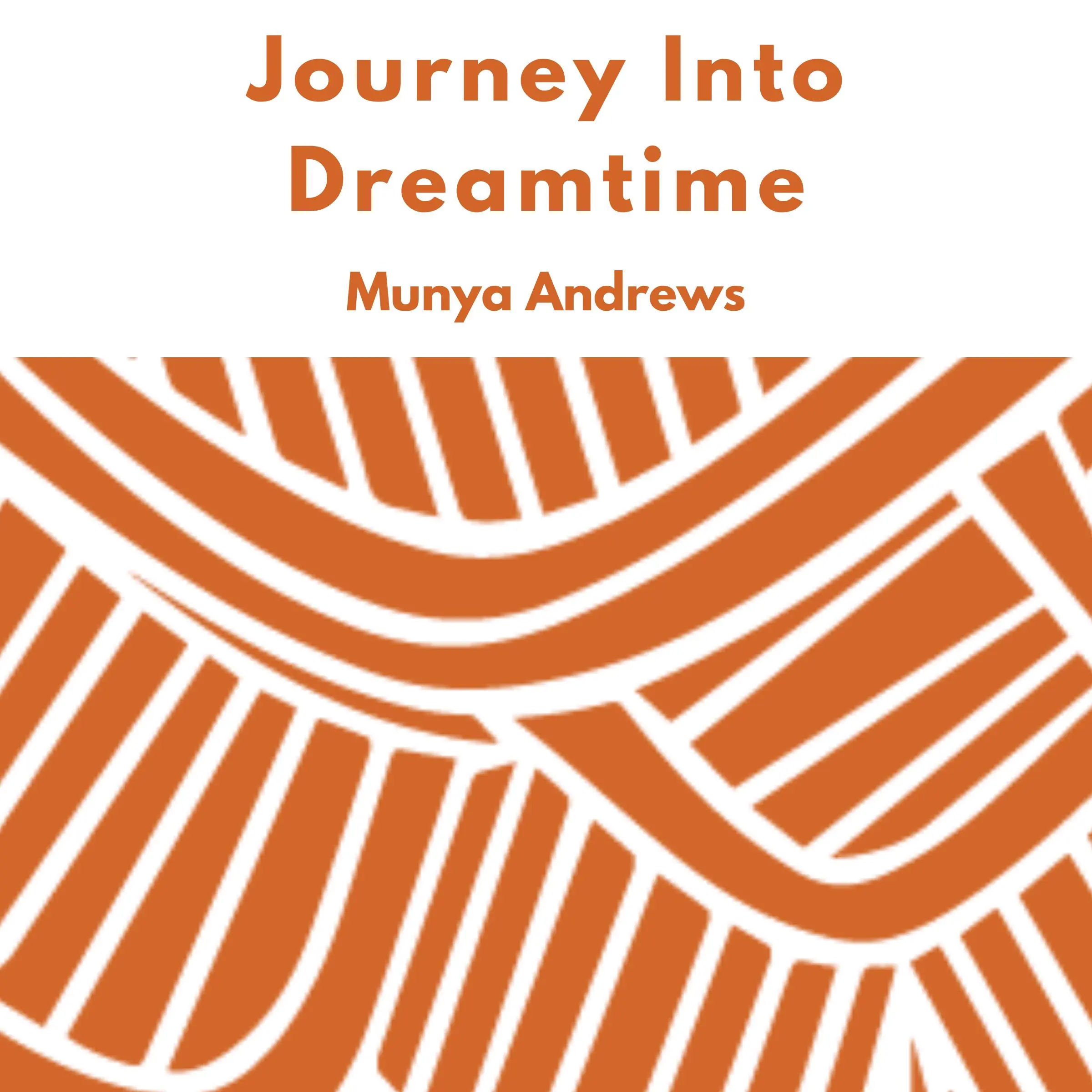 Journey Into Dreamtime Audiobook by Munya Andrews