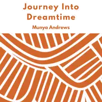 Journey Into Dreamtime Audiobook by Munya Andrews