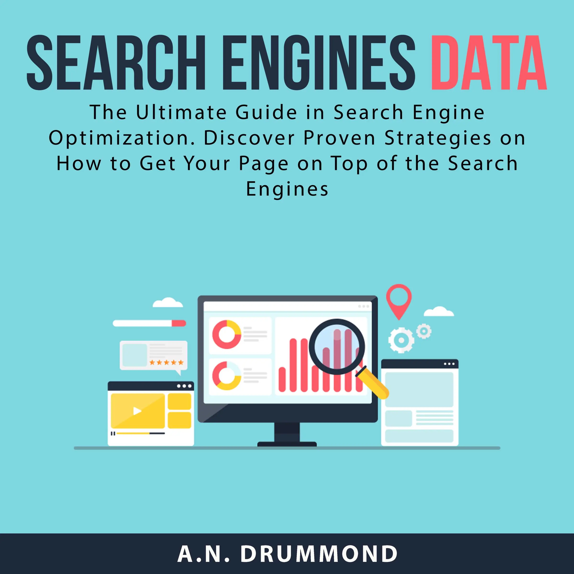 Search Engines Data: The Ultimate Guide in Search Engine Optimization. Discover Proven Strategies on How to Get Your Page on Top of the Search Engines Audiobook by A.N. Drummond