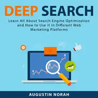 Deep Search: Learn All About Search Engine Optimization and How to Use it in Different Web Marketing Platforms Audiobook by Augustin Norah