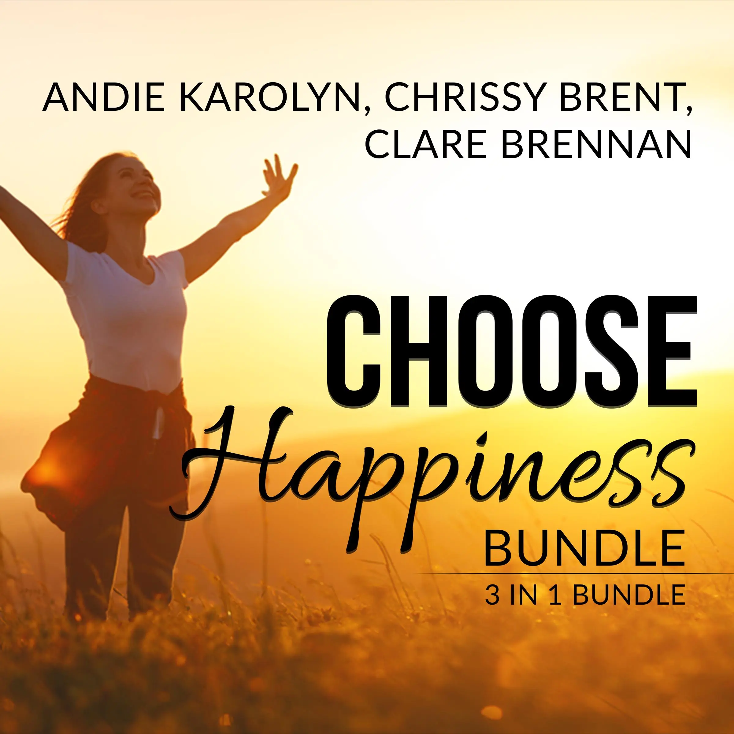 Choose Happiness Bundle: 3 in 1 Bundle, The Happiness Plan, The Happiness Advantage, and How Happiness Happens by and Clare Brennan