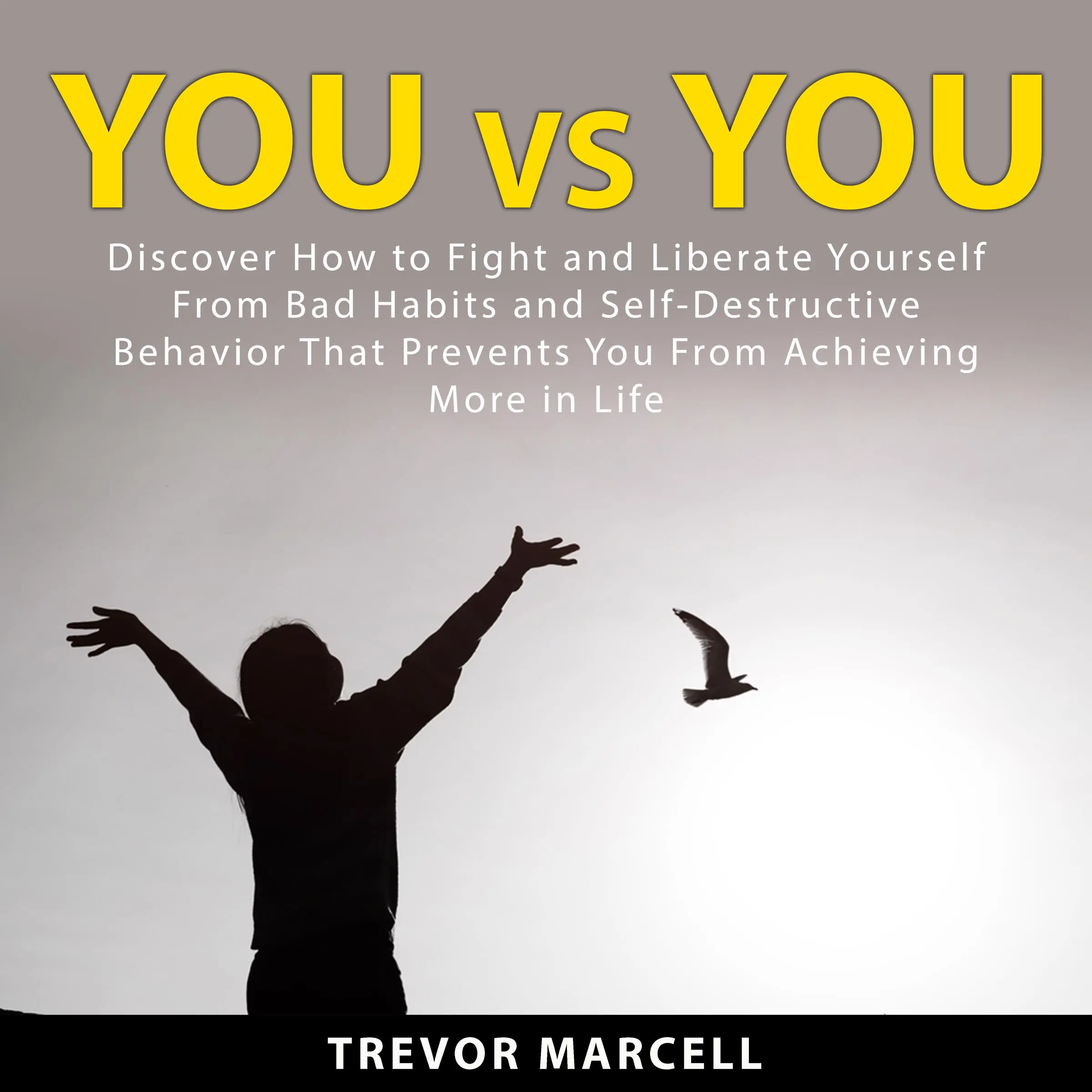 You vs You: Discover How to Fight and Liberate Yourself From Bad Habits and Self-Destructive Behavior That Prevents You From Achieving More in Life by Trevor Marcell Audiobook