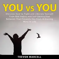 You vs You: Discover How to Fight and Liberate Yourself From Bad Habits and Self-Destructive Behavior That Prevents You From Achieving More in Life Audiobook by Trevor Marcell