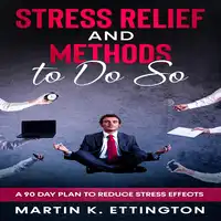 Stress Relief and Methods to Do So Audiobook by Martin K. Ettington