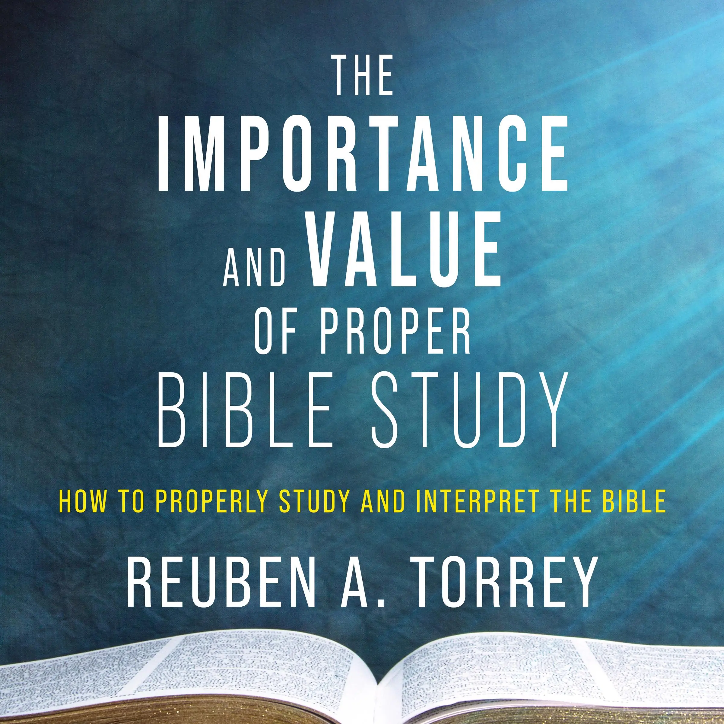 The Importance and Value of Proper Bible Study Audiobook by Reuben A. Torrey