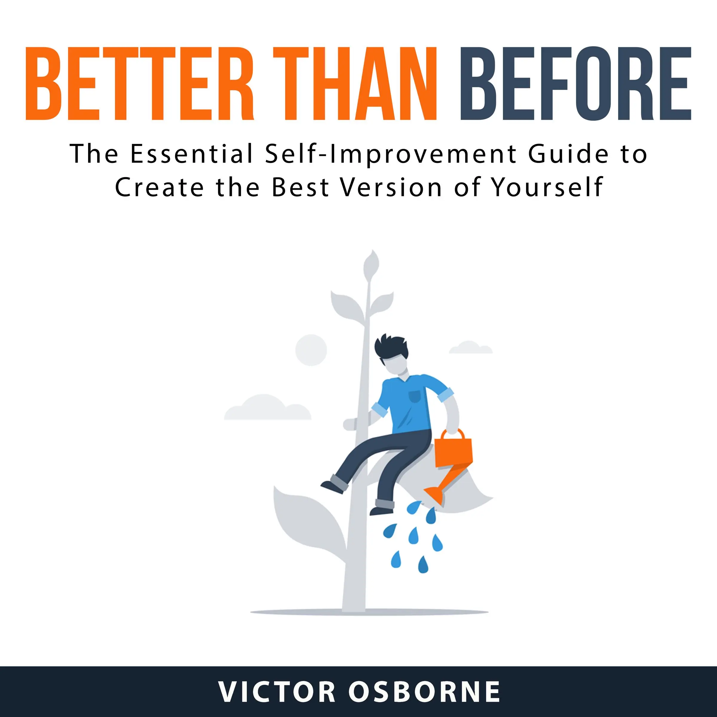 Better Than Before: The Essential Self-Improvement Guide to Create the Best Version of Yourself by Victor Osborne Audiobook