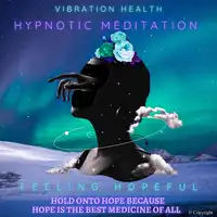 Feeling Hopeful Audiobook by Vibration Health Hypnotic Meditation