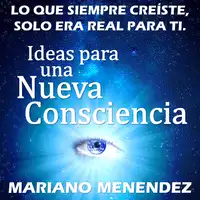 Ideas para una Nueva Consciencia Audiobook by Mariano Menendez