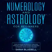 Numerology and Astrology for Beginners Audiobook by Sarah Bluebell