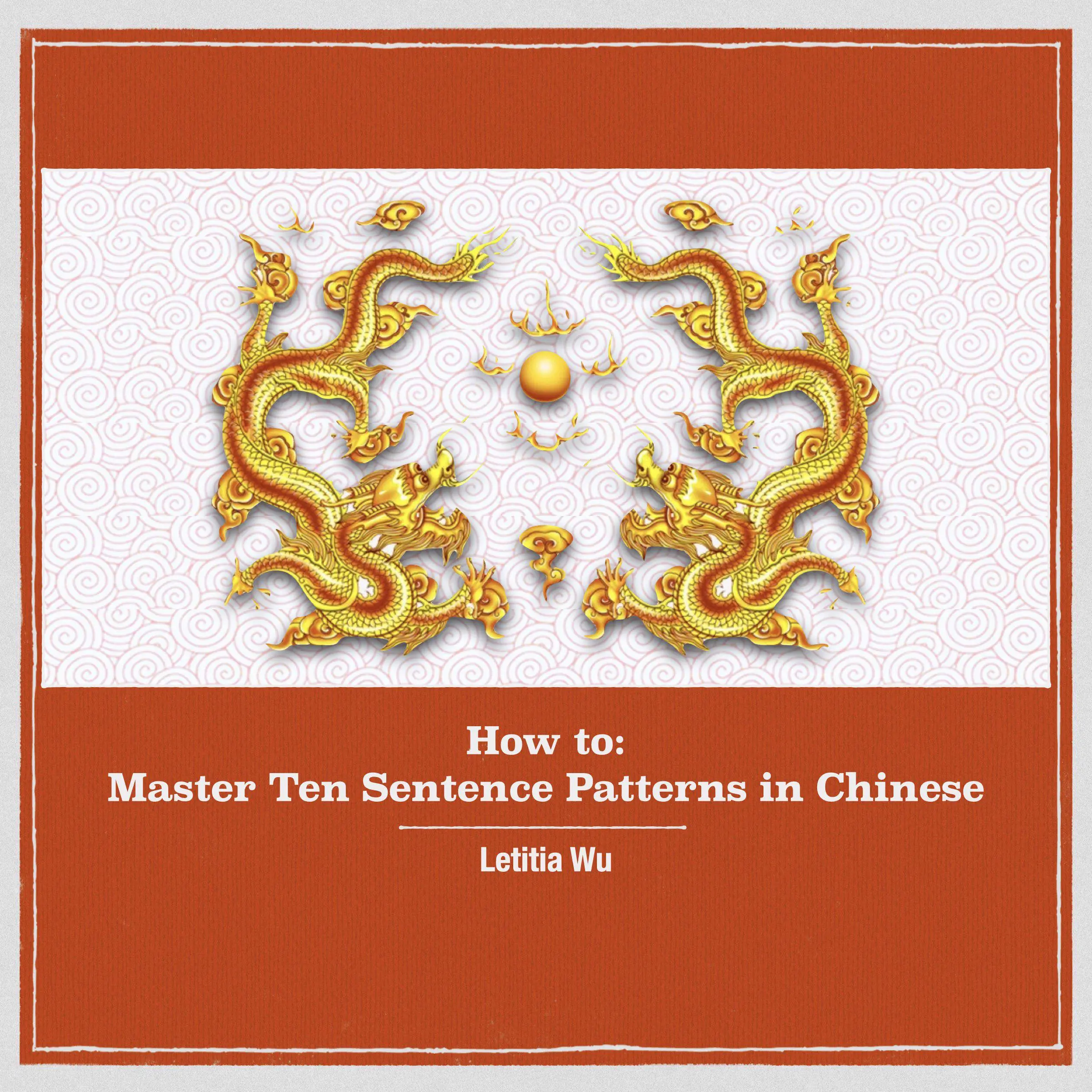 How to: Master 10 Sentence Patterns in Chinese by Letitia Wu Audiobook