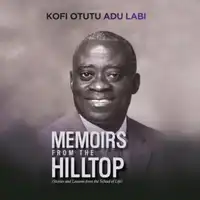 Memoirs from the Hilltop Audiobook by Kofi Otutu Adu Labi