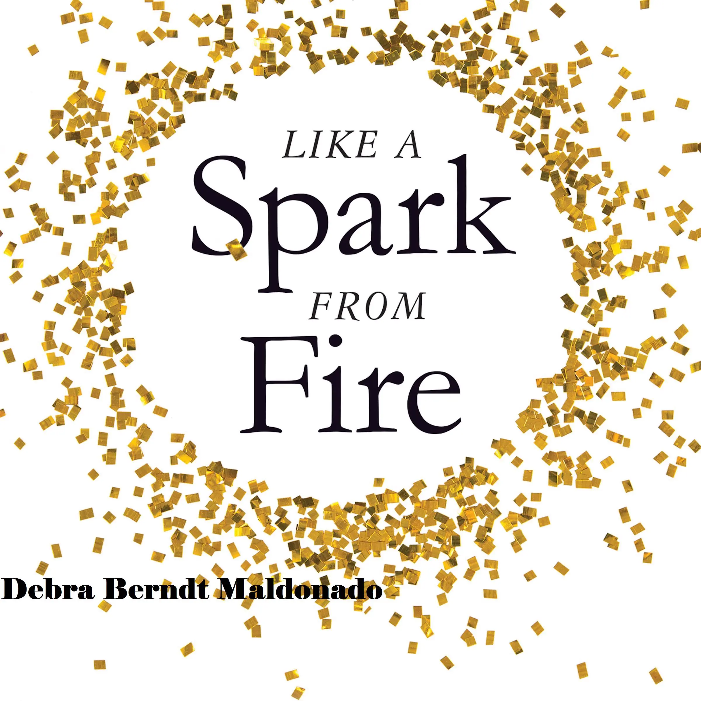 Like a Spark From Fire by Debra Berndt Maldonado Audiobook