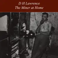 The Miner at Home Audiobook by D H Lawrence