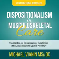 Dispositionalism in Musculoskeletal Care Audiobook by Michael Vianin MSc DC