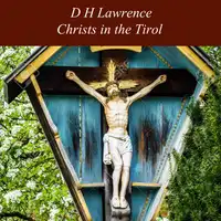 Christs in the Tirol Audiobook by D H Lawrence