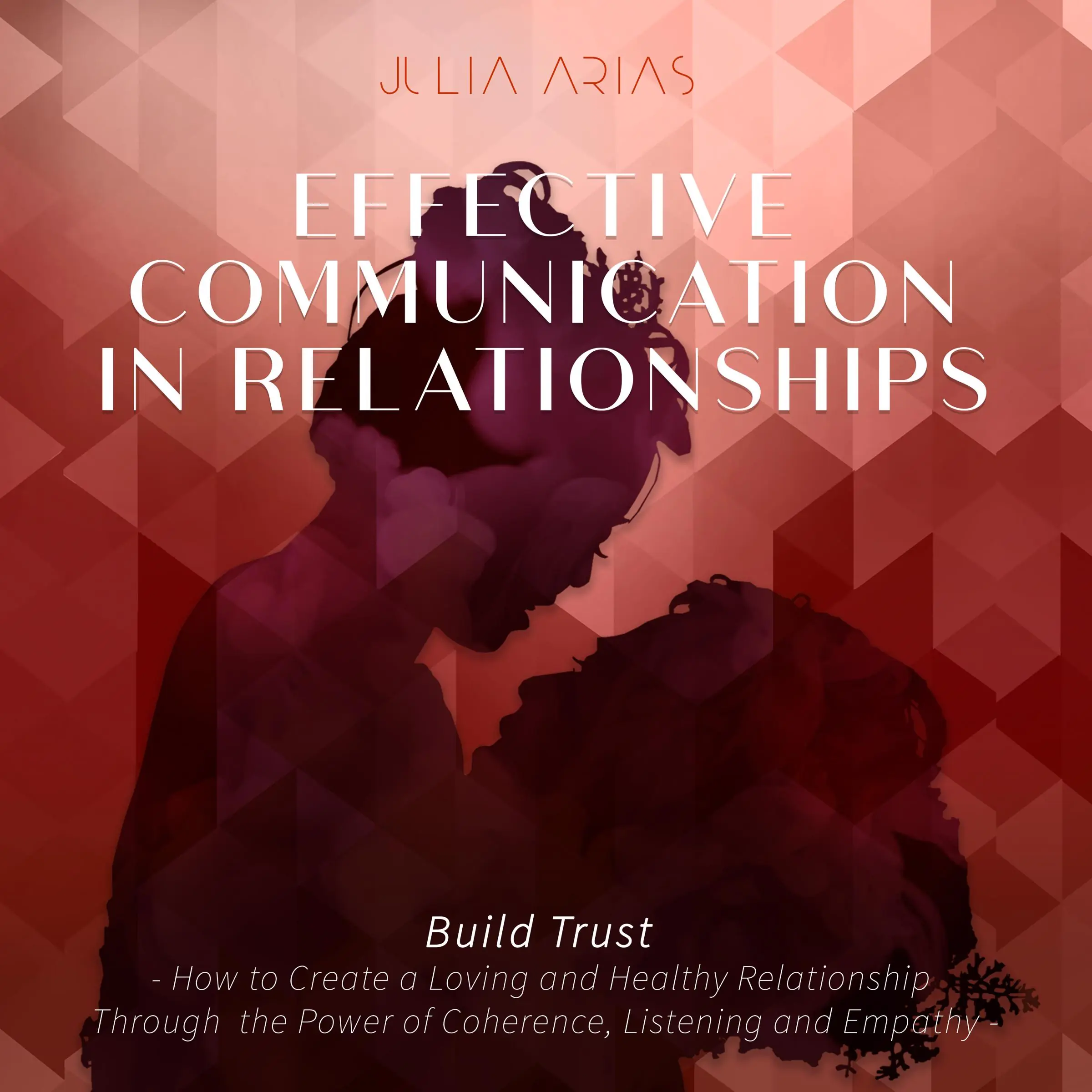 Effective Communication in Relationships- Build Trust Audiobook by Julia Arias