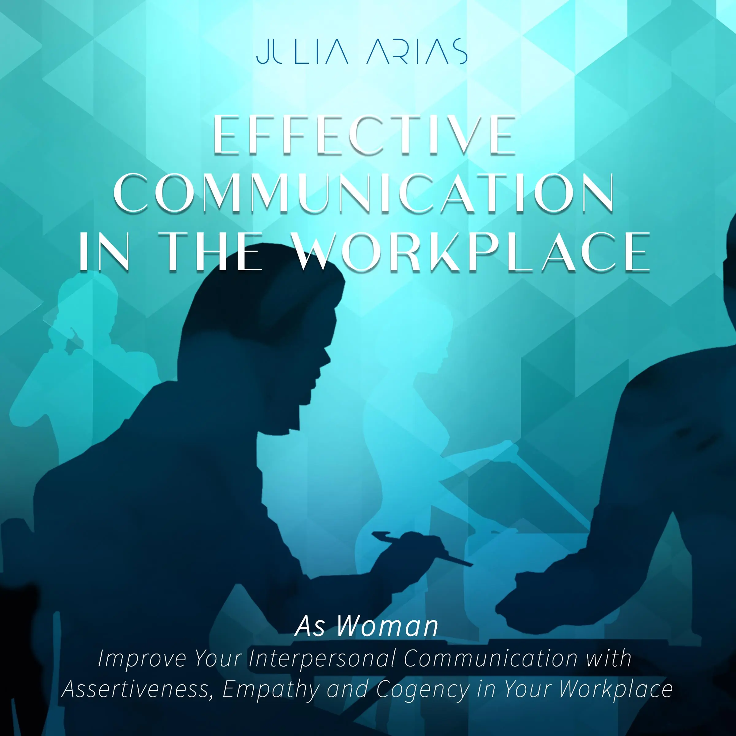 Effective Communication in the Workplace by Julia Arias