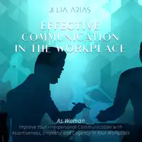 Effective Communication in the Workplace Audiobook by Julia Arias