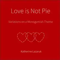 Love is Not Pie Audiobook by Katherine Lazaruk