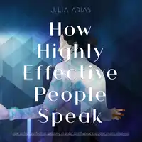 How Highly Effective People Speak Audiobook by Julia Arias