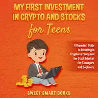 My First Investment In Crypto and Stocks for Teens Audiobook by Sweet Smart Books