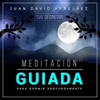 Meditación Guiada Para Dormir Profund Audiobook by Juan David Arbeláez