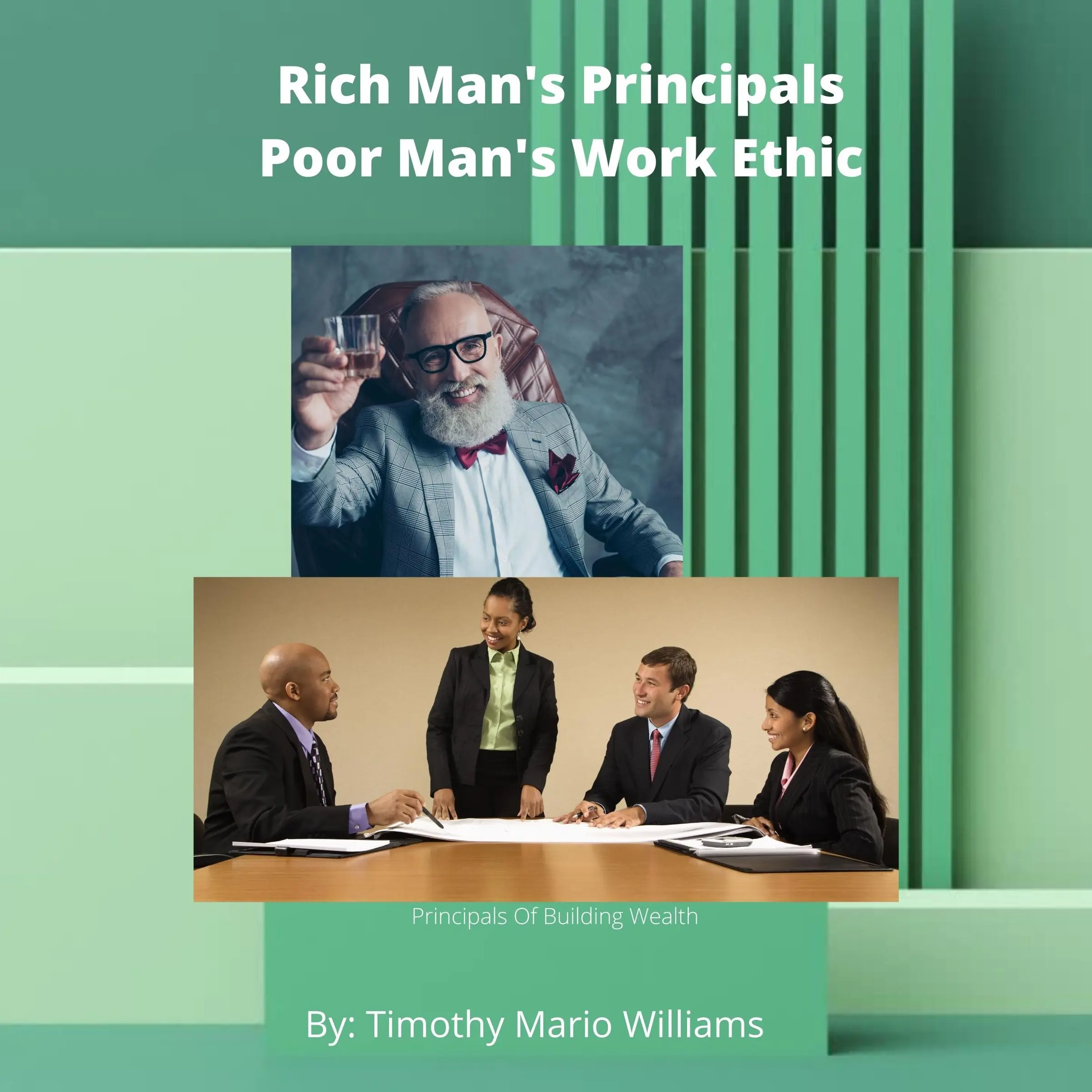 Rich Man's Principals Poor Man's Work Ethic by Timothy Mario Williams Audiobook