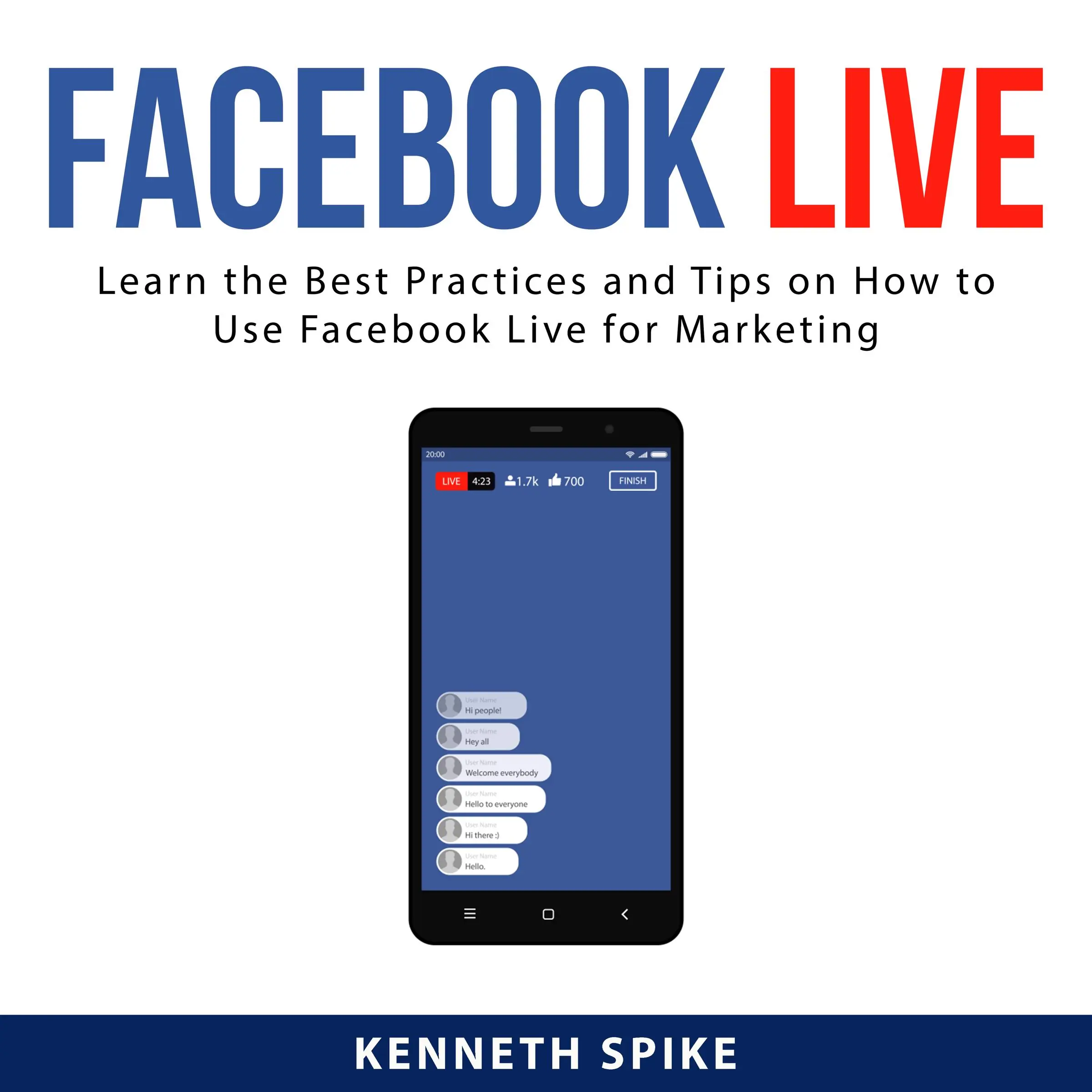 Facebook Live: Learn the Best Practices and Tips on How to Use Facebook Live for Marketing Audiobook by Kenneth Spike