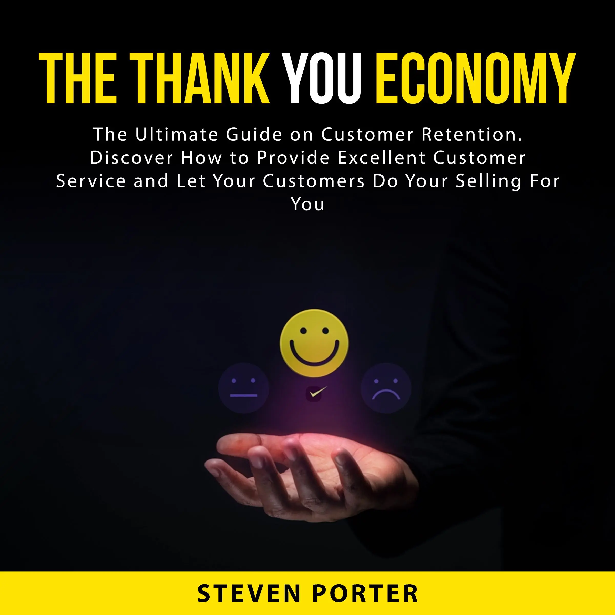 The Thank You Economy: The Ultimate Guide on Customer Retention. Discover How to Provide Excellent Customer Service and Let Your Customers Do Your Selling For You by Steven Porter Audiobook