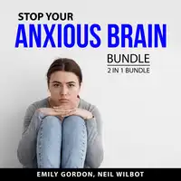 Stop Your Anxious Brain Bundle, 2 in 1 Bundle: Control Your Anxiety and Social Anxiety Audiobook by and Neil WIlbot