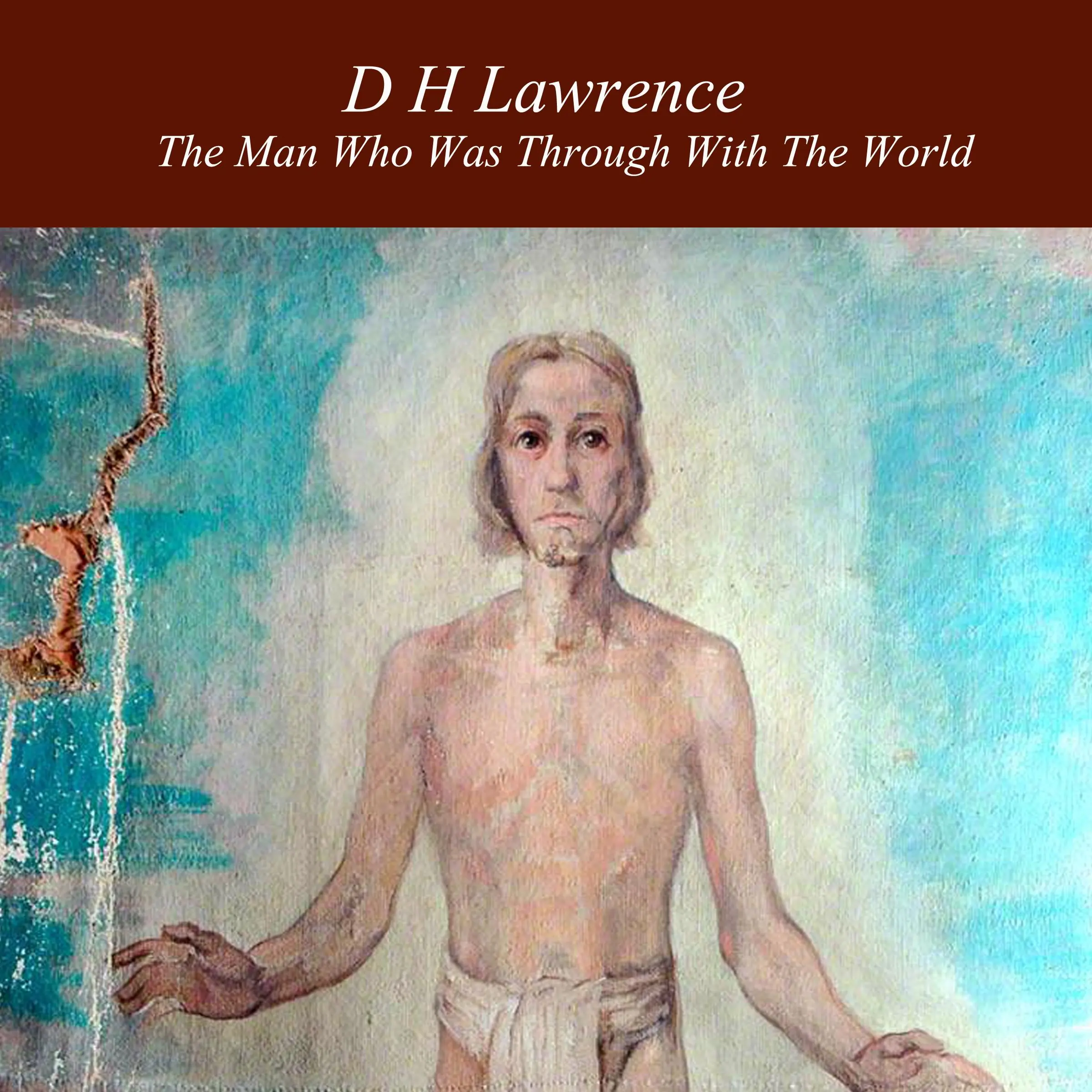 The Man Who Was Through With the World Audiobook by D H Lawrence