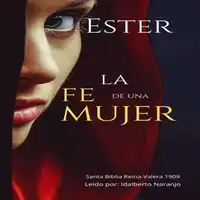 Ester     La Fe de una Mujer Audiobook by Santa Biblia  Reina -Valera 1909