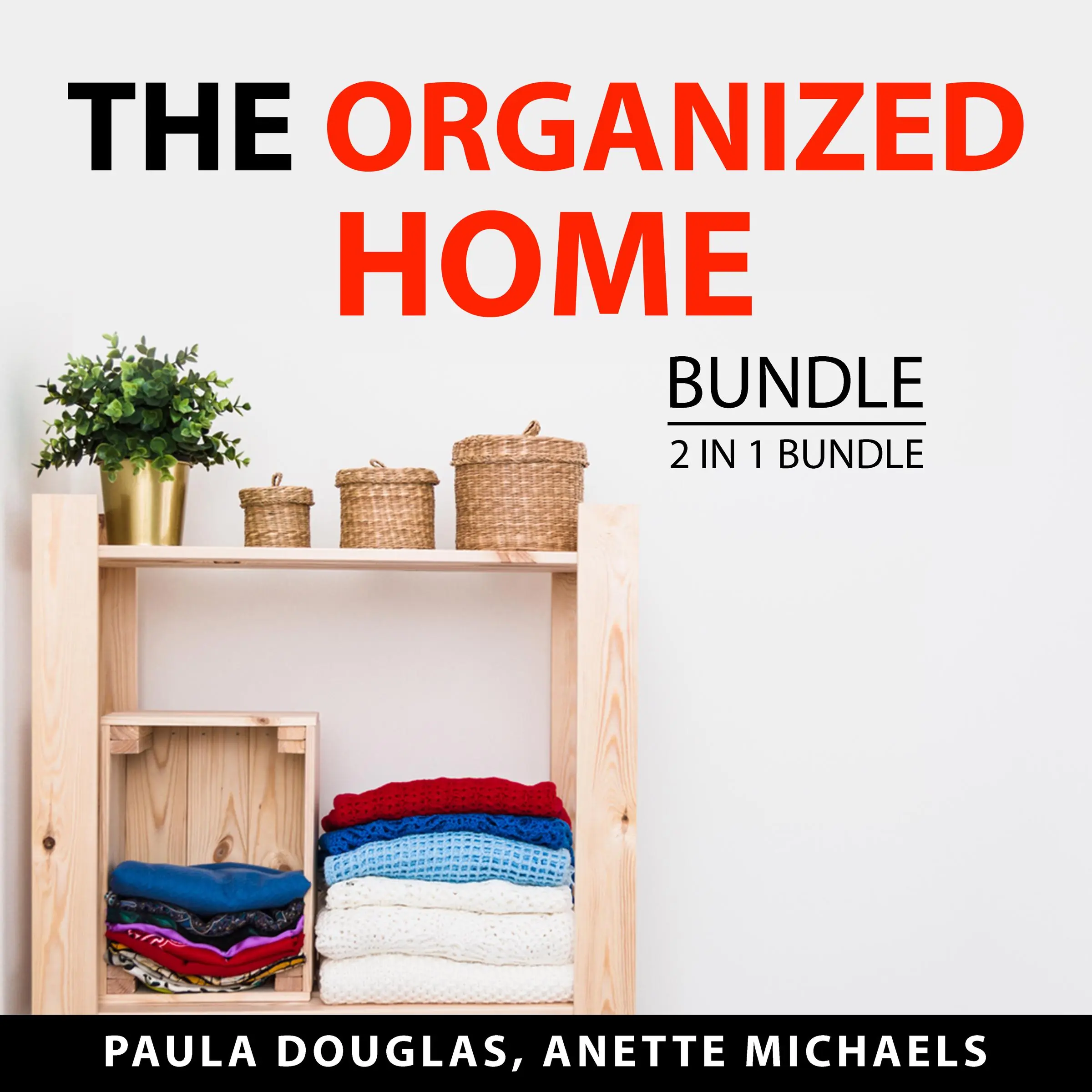 The Organized Home Bundle, 2 in 1 Bundle: Clean House and Mind and Organized Home Office Audiobook by and Anette Michaels