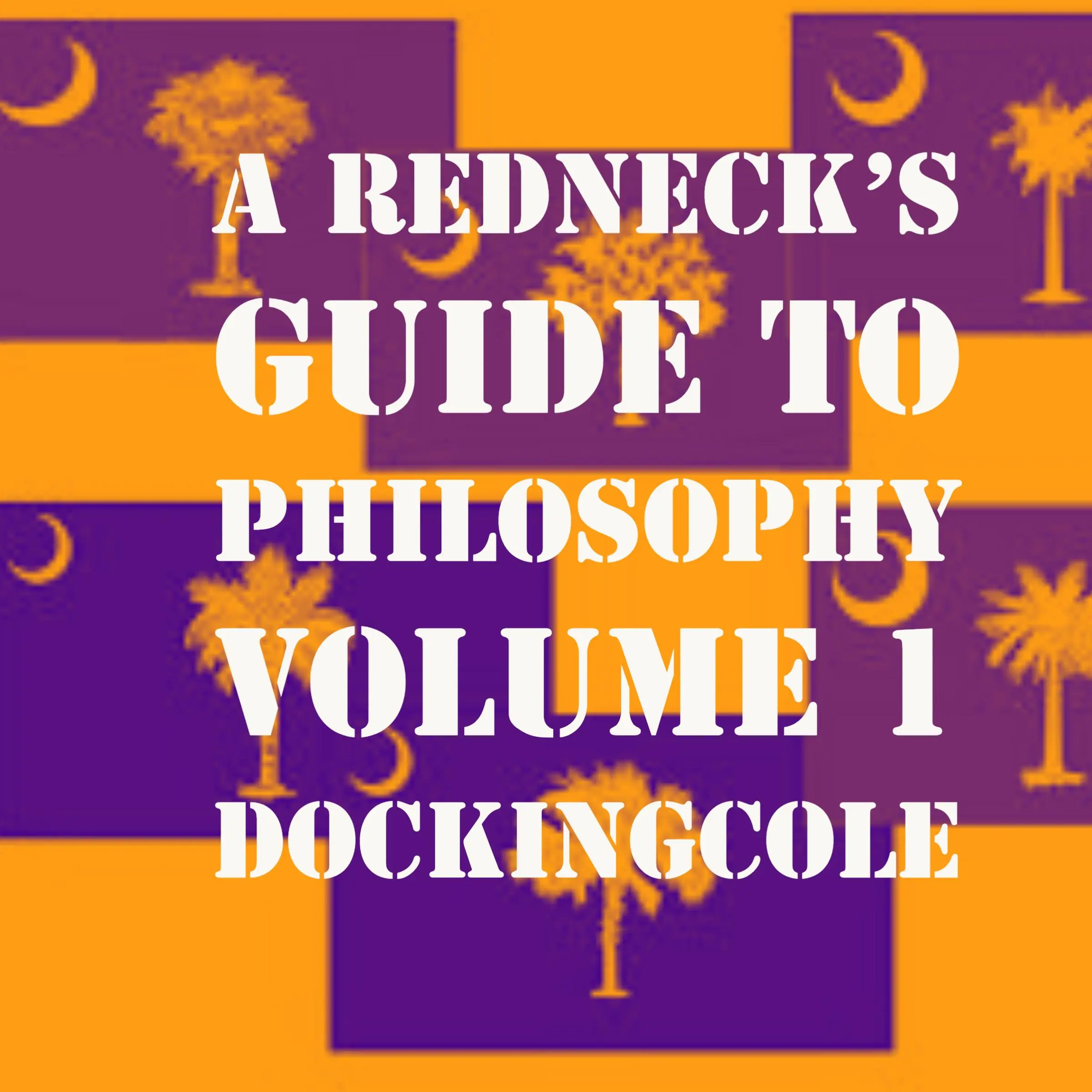 A RedNeck's Guide to Philosophy Volume 1 Audiobook by Doc King Cole