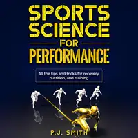 Sports Science for Performance Audiobook by P.J. Smith