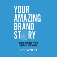 Your Amazing Brand Story Audiobook by Tim Wood