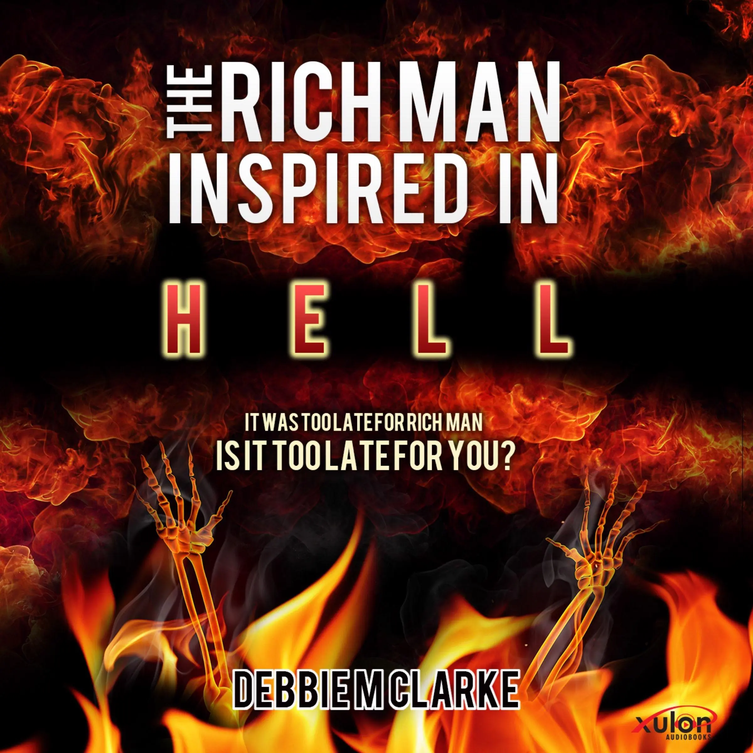 The Rich Man Inspired in Hell by Debbie M. Clarke Audiobook