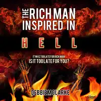 The Rich Man Inspired in Hell Audiobook by Debbie M. Clarke