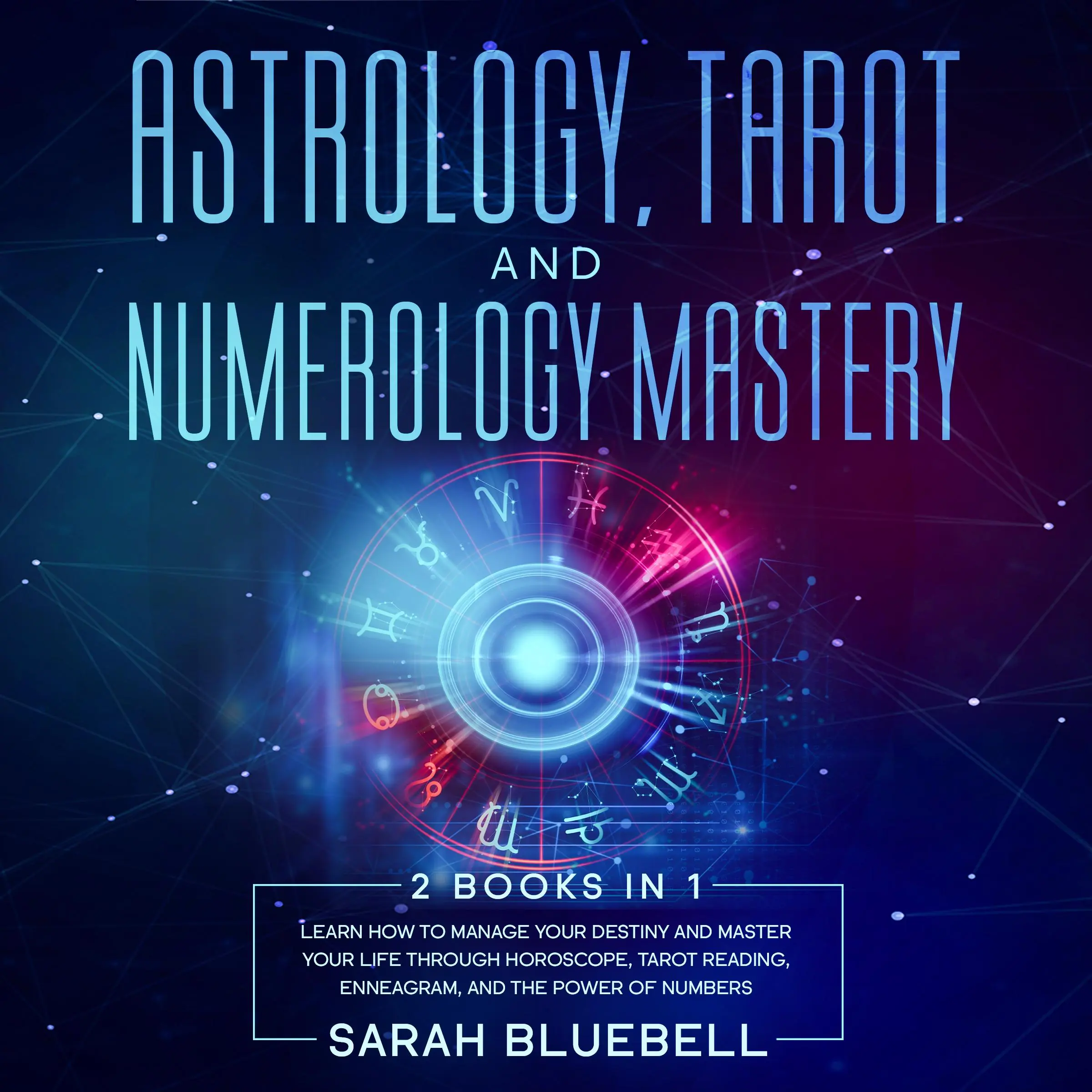 Astrology, Tarot, and Numerology Mastery by Sarah Bluebell