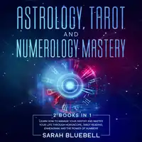 Astrology, Tarot, and Numerology Mastery Audiobook by Sarah Bluebell